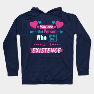You are that person who give joy to my existence Hoodie